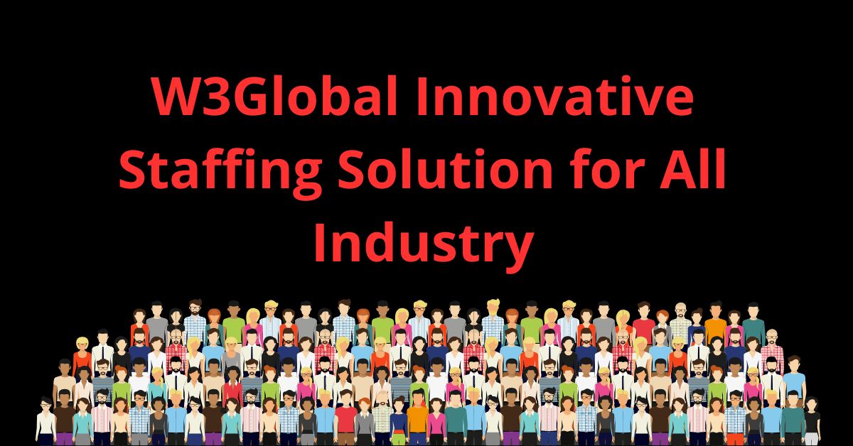 How W3Global is Revolutionizing Talent Acquisition: A Deep Dive into Our Innovative Staffing Solutions